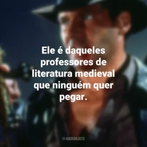 Ele é daqueles professores de literatura medieval que ninguém quer pegar. Indiana Jones e a Última Cruzada (Filme)