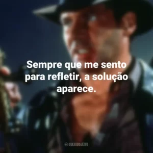 Sempre que me sento para refletir, a solução aparece. Indiana Jones e a Última Cruzada (Filme)