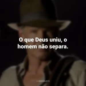 O que Deus uniu, o homem não separa. Indiana Jones e o Reino da Caveira de Cristal (Filme)