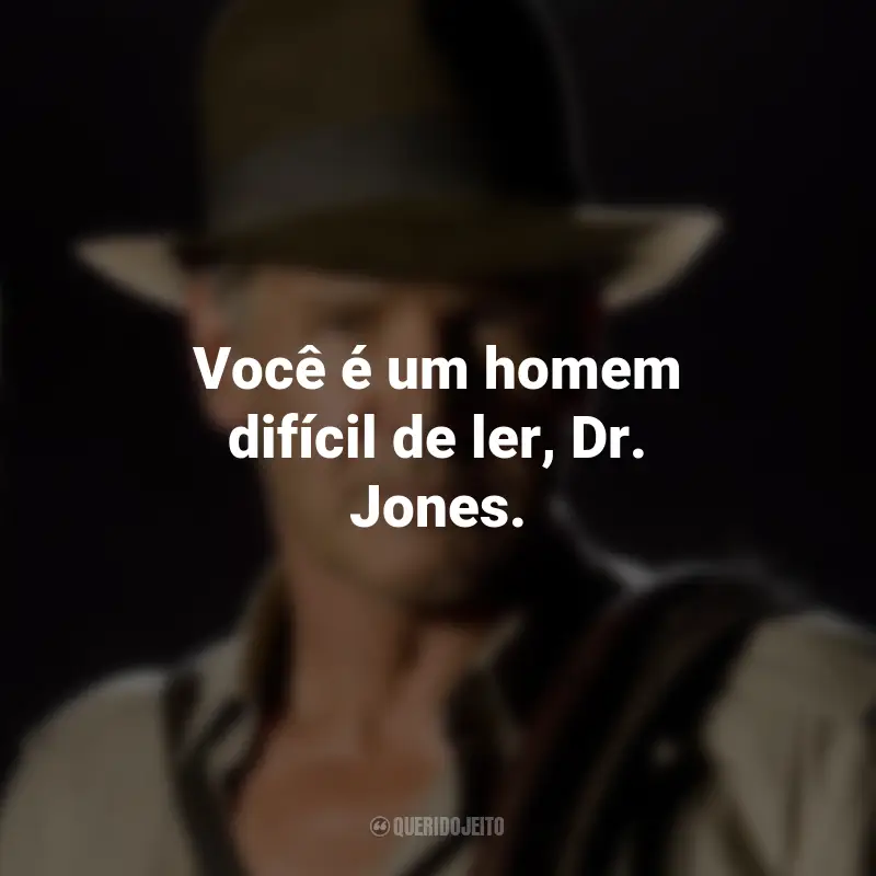 Frases do Filme Indiana Jones e o Reino da Caveira de Cristal: Você é um homem difícil de ler, Dr. Jones.