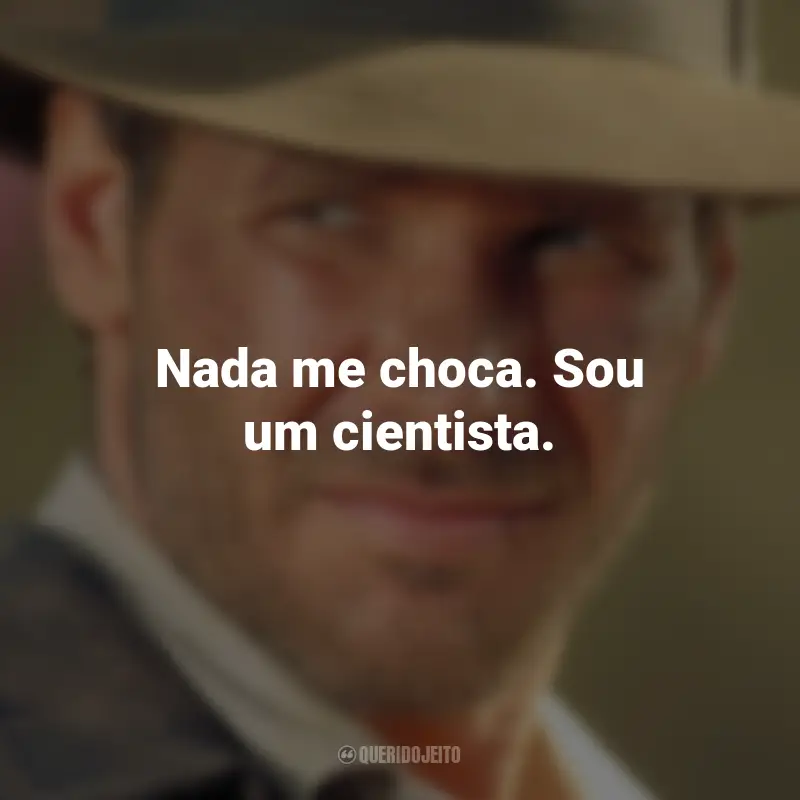 Frases do Filme Indiana Jones e o Templo da Perdição: Nada me choca. Sou um cientista.