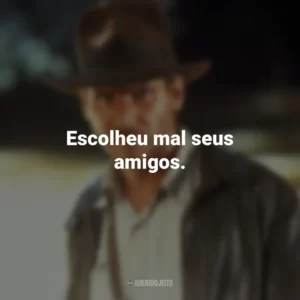 Escolheu mal seus amigos. Indiana Jones e os Caçadores da Arca Perdida (Filme)