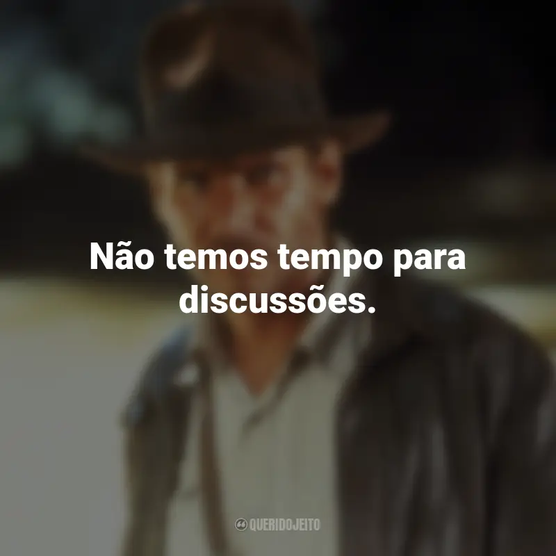 Frases do Filme Indiana Jones e os Caçadores da Arca Perdida: Não temos tempo para discussões.