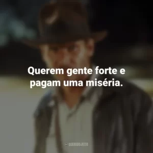 Querem gente forte e pagam uma miséria. Indiana Jones e os Caçadores da Arca Perdida (Filme)