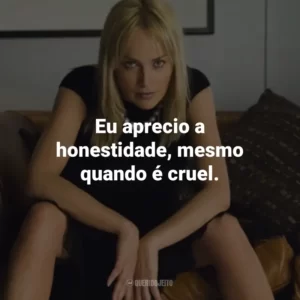 Eu aprecio a honestidade, mesmo quando é cruel. – Dr. Michael Glass.