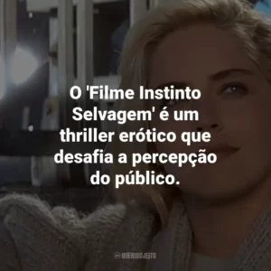 O ‘Filme Instinto Selvagem’ é um thriller erótico que desafia a percepção do público.