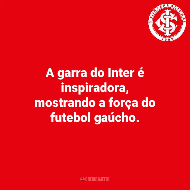 Frases do Internacional: A garra do Inter é inspiradora, mostrando a força do futebol gaúcho.