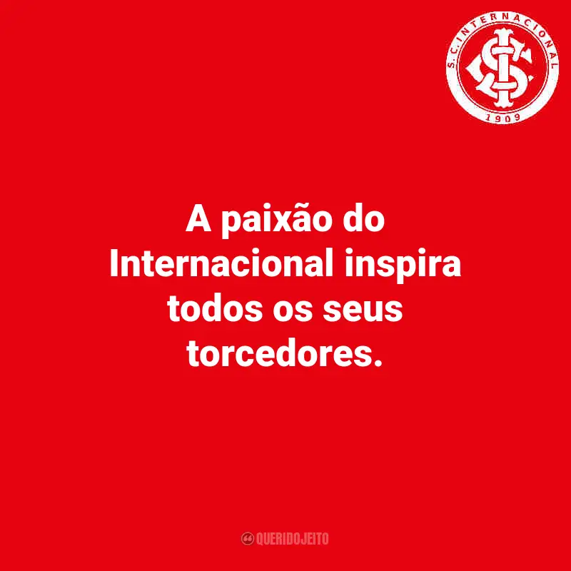 Frases do Internacional: A paixão do Internacional inspira todos os seus torcedores.