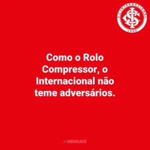 Como o Rolo Compressor, o Internacional não teme adversários.
