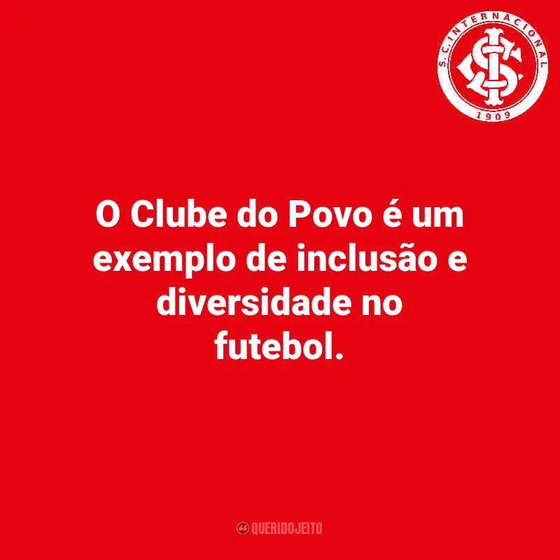 Frases do Internacional: O Clube do Povo é um exemplo de inclusão e diversidade no futebol.