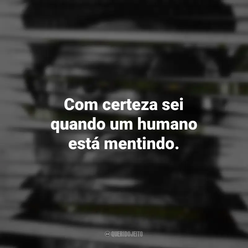 Frases da Série Invasão Secreta: Com certeza sei quando um humano está mentindo.