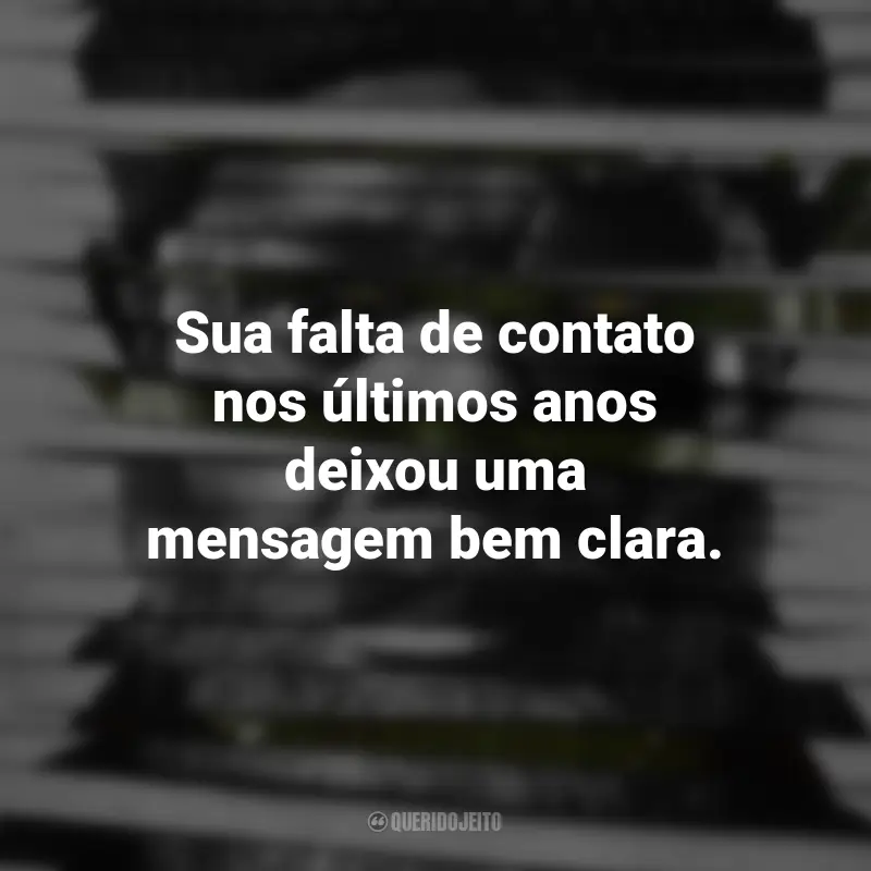 Frases da Série Invasão Secreta: Sua falta de contato nos últimos anos deixou uma mensagem bem clara.