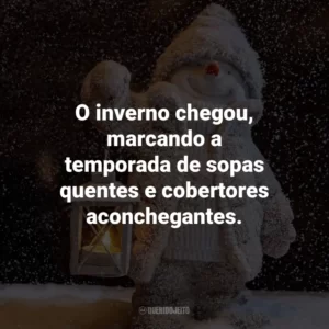 O inverno chegou, marcando a temporada de sopas quentes e cobertores aconchegantes.