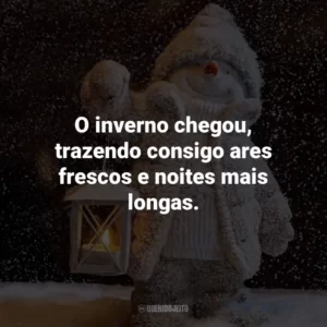 O inverno chegou, trazendo consigo ares frescos e noites mais longas.