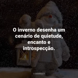 O inverno desenha um cenário de quietude, encanto e introspecção.