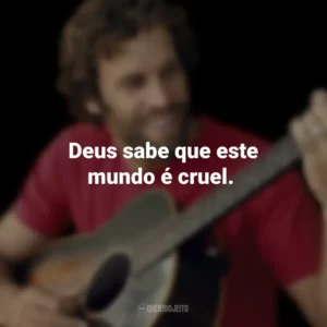 Deus sabe que este mundo é cruel. Jack Johnson