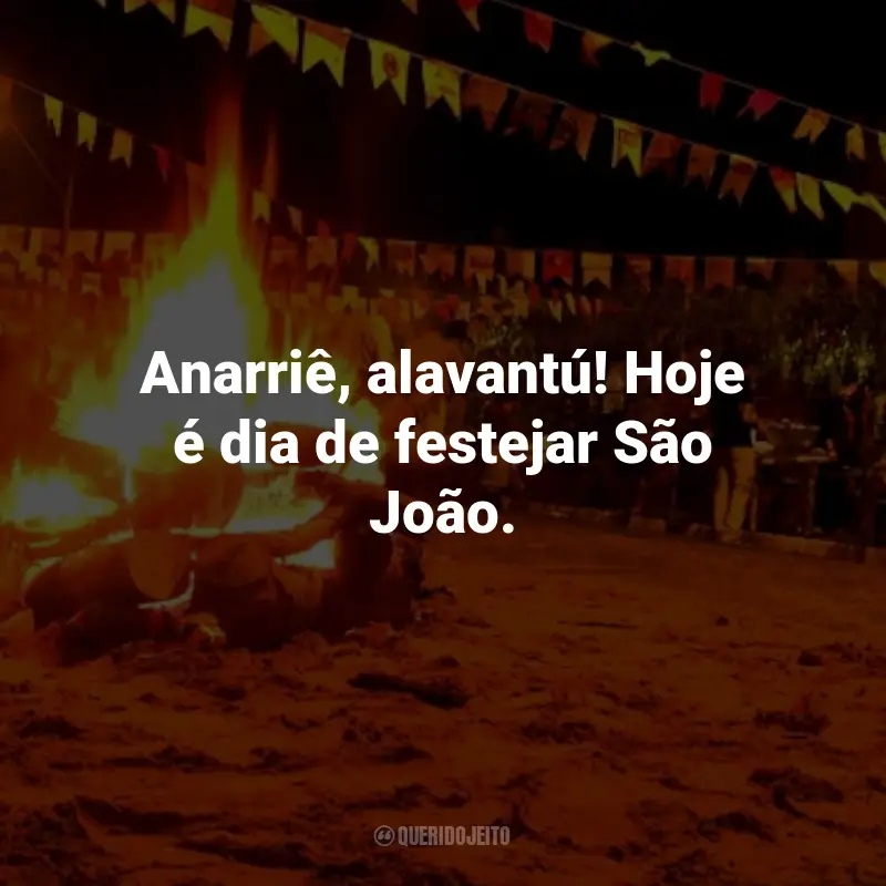 Frases Juninas para Imprimir: Anarriê, alavantú! Hoje é dia de festejar São João.