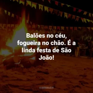 Balões no céu, fogueira no chão. É a linda festa de São João!