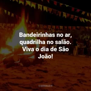 Bandeirinhas no ar, quadrilha no salão. Viva o dia de São João!