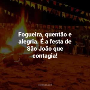 Fogueira, quentão e alegria. É a festa de São João que contagia!