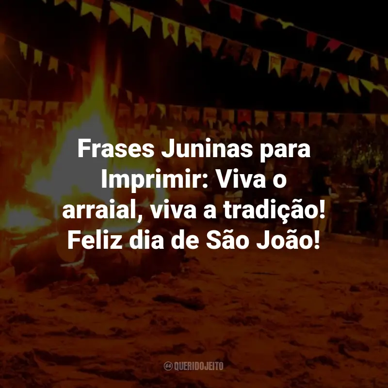 Frases Juninas para Imprimir: Frases Juninas para Imprimir: Viva o arraial, viva a tradição! Feliz dia de São João!