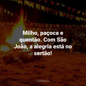 Milho, paçoca e quentão. Com São João, a alegria está no sertão!