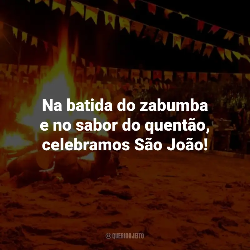 Frases Juninas para Imprimir: Na batida do zabumba e no sabor do quentão, celebramos São João!
