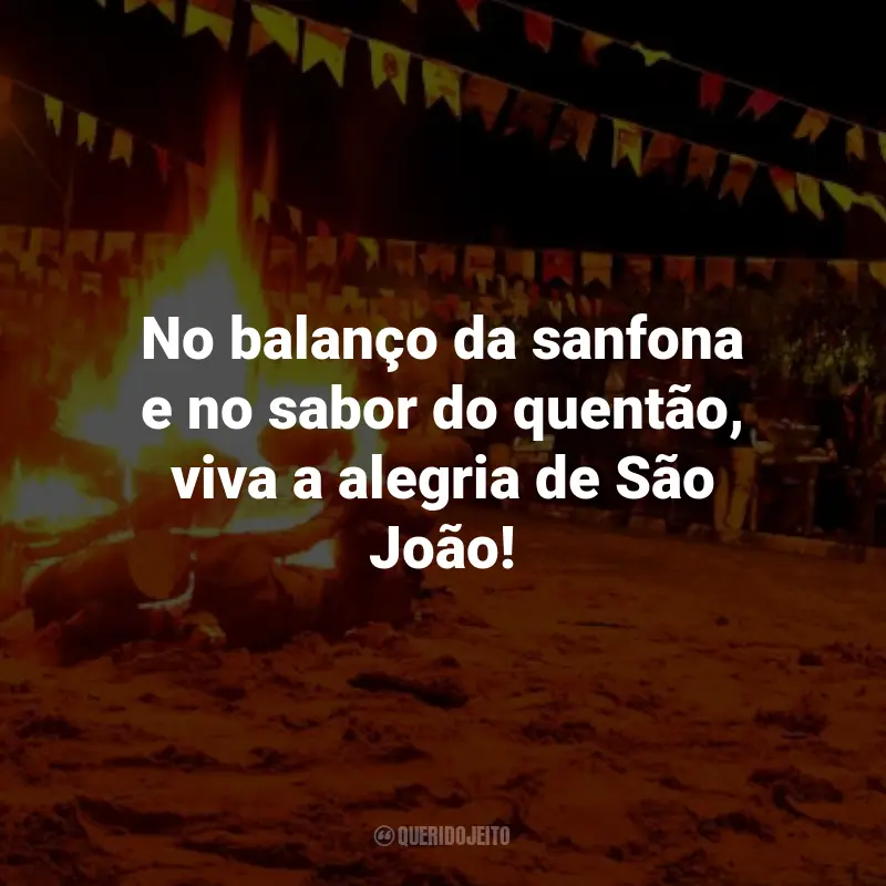 Frases Juninas para Imprimir: No balanço da sanfona e no sabor do quentão, viva a alegria de São João!