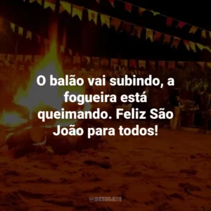 O balão vai subindo, a fogueira está queimando. Feliz São João para todos!