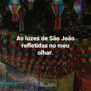 As luzes de São João refletidas no meu olhar.