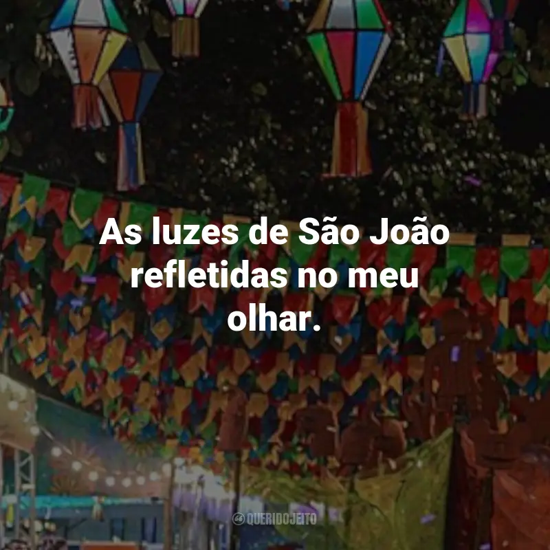 Frases Juninas para Fotos: As luzes de São João refletidas no meu olhar.