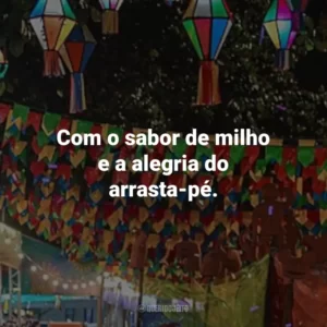 Com o sabor de milho e a alegria do arrasta-pé.