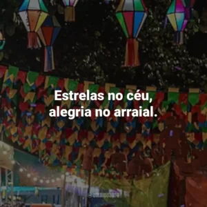 Estrelas no céu, alegria no arraial.