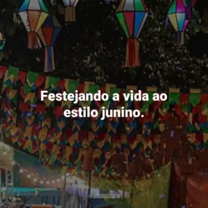 Festejando a vida ao estilo junino.