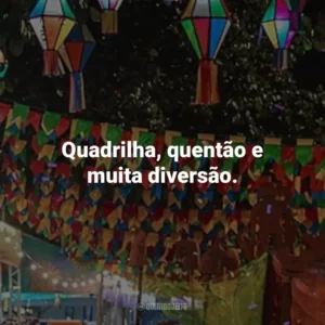 Quadrilha, quentão e muita diversão.