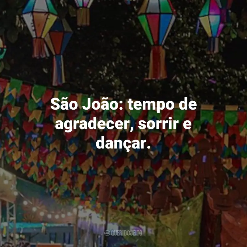 Frases Juninas para Fotos: São João: tempo de agradecer, sorrir e dançar.