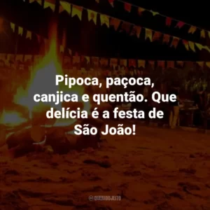 Pipoca, paçoca, canjica e quentão. Que delícia é a festa de São João!