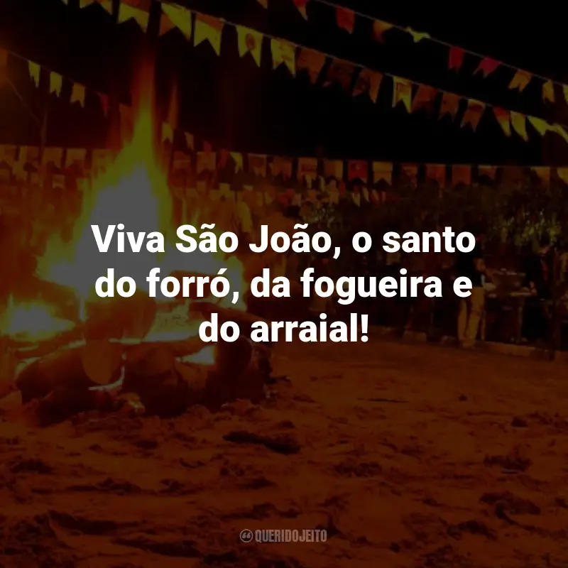 Frases Juninas para Imprimir: Viva São João, o santo do forró, da fogueira e do arraial!