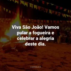 Viva São João! Vamos pular a fogueira e celebrar a alegria deste dia.