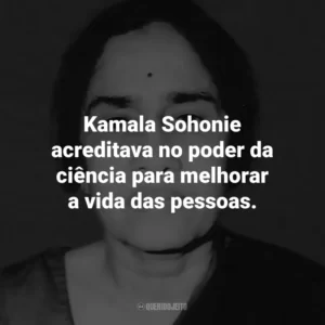 Kamala Sohonie acreditava no poder da ciência para melhorar a vida das pessoas.