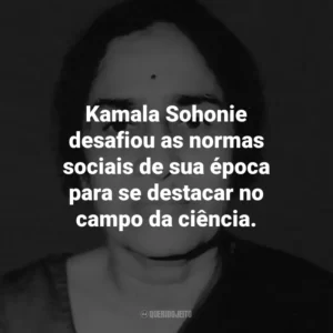 Kamala Sohonie desafiou as normas sociais de sua época para se destacar no campo da ciência.