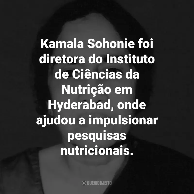 Frases de Kamala Sohonie: Kamala Sohonie foi diretora do Instituto de Ciências da Nutrição em Hyderabad, onde ajudou a impulsionar pesquisas nutricionais.