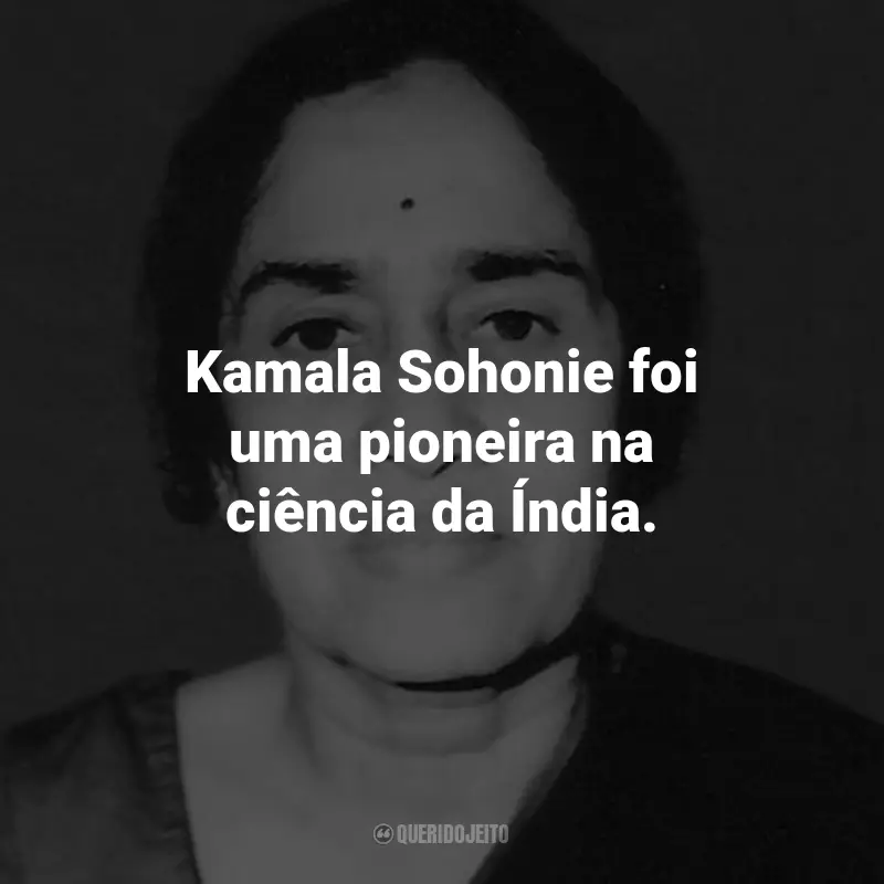 Frases de Kamala Sohonie: Kamala Sohonie foi uma pioneira na ciência da Índia.