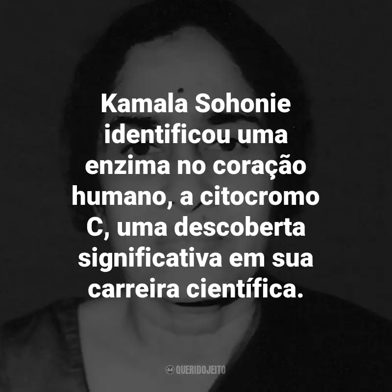 Frases de Kamala Sohonie: Kamala Sohonie identificou uma enzima no coração humano, a citocromo C, uma descoberta significativa em sua carreira científica.