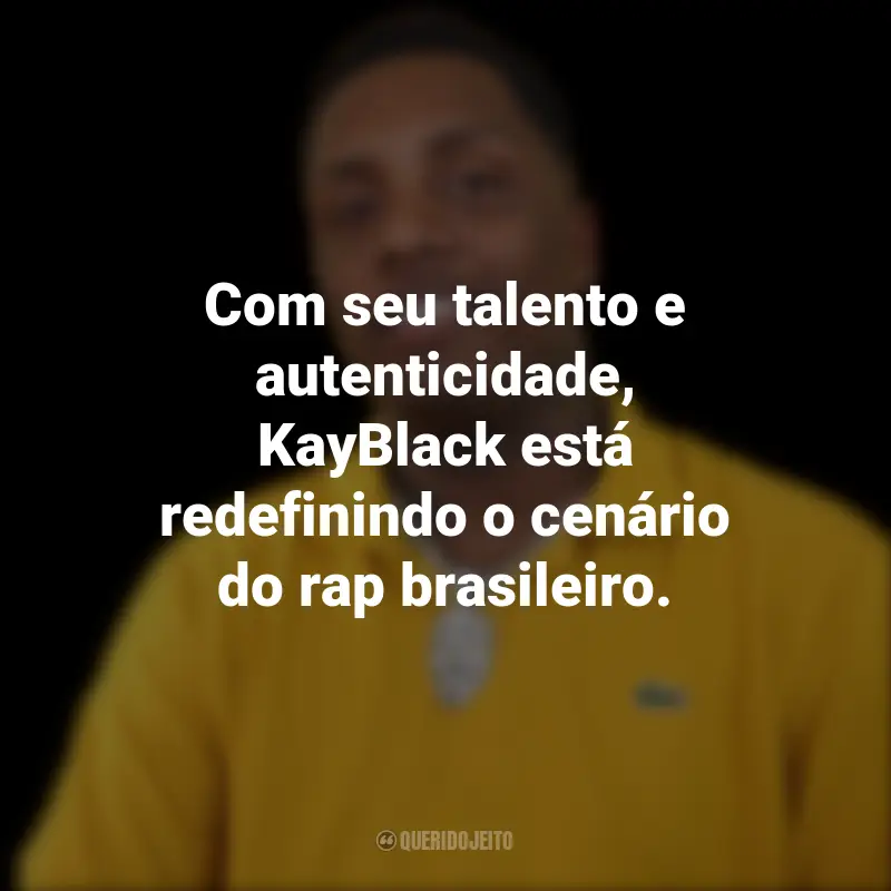 Frases de KayBlack: Com seu talento e autenticidade, KayBlack está redefinindo o cenário do rap brasileiro.