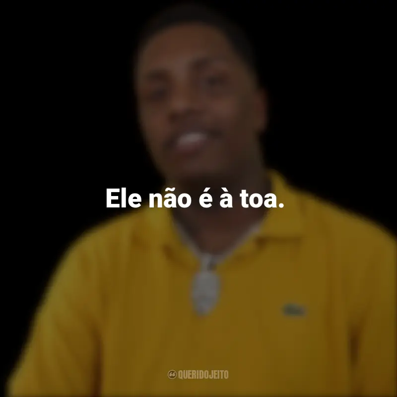 Frases de KayBlack: Ele não é à toa.