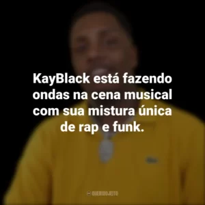 KayBlack está fazendo ondas na cena musical com sua mistura única de rap e funk.