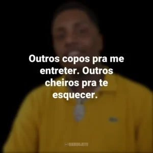 Outros copos pra me entreter. Outros cheiros pra te esquecer.