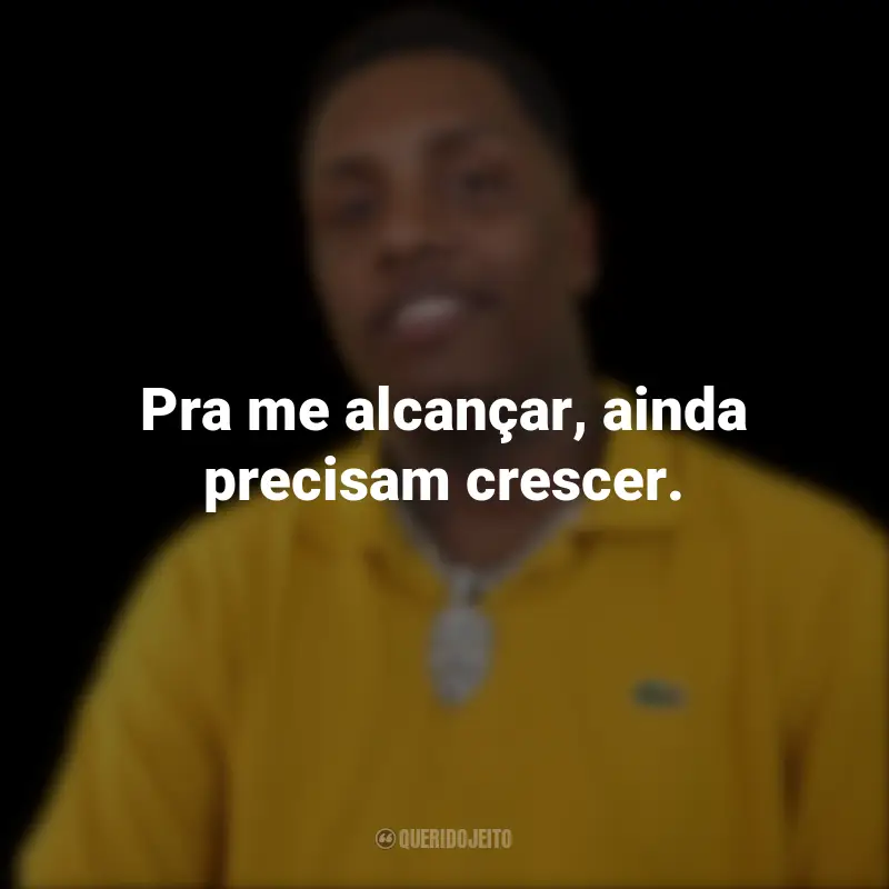 Frases de KayBlack: Pra me alcançar, ainda precisam crescer.