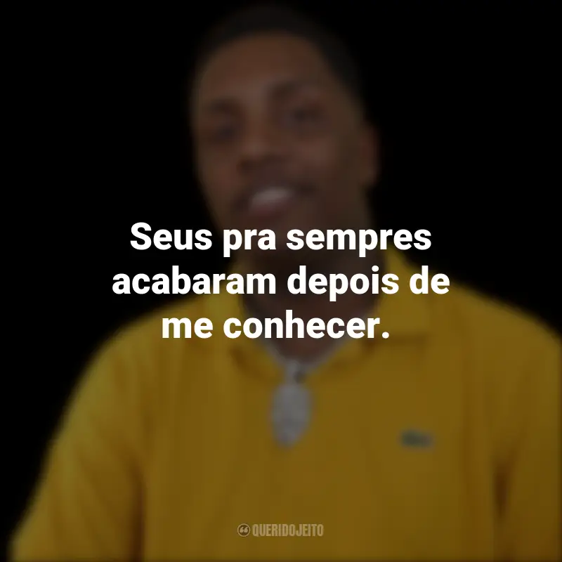 Frases de KayBlack: Seus pra sempres acabaram depois de me conhecer.